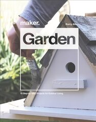 Maker.Garden: 15 Step-by-Step Projects for Outdoor Living цена и информация | Книги об архитектуре | pigu.lt