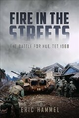 Fire in the Streets: The Battle for Hue, Tet 1968 kaina ir informacija | Istorinės knygos | pigu.lt