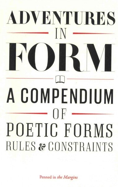Adventures in Form: A Compendium of Poetic Forms, Rules & Constraints цена и информация | Poezija | pigu.lt