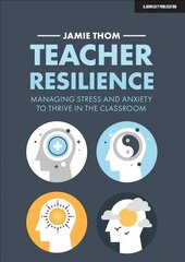 Teacher resilience: Managing stress and anxiety to thrive in the classroom kaina ir informacija | Socialinių mokslų knygos | pigu.lt