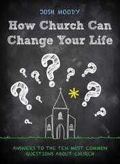 How Church Can Change Your Life: Answers to the Ten Most Common Questions about Church Revised ed. kaina ir informacija | Dvasinės knygos | pigu.lt