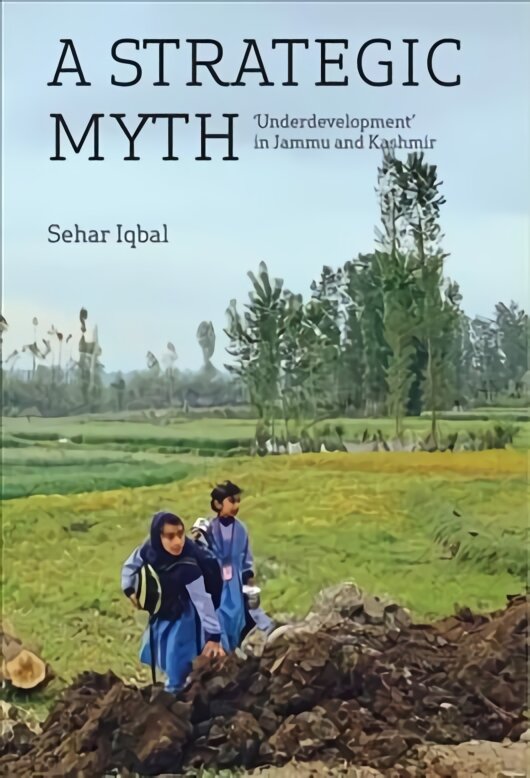 Strategic Myth - 'Underdevelopment' in Jammu and Kashmir цена и информация | Istorinės knygos | pigu.lt