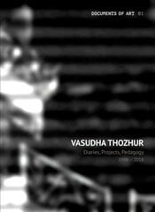 Vasudha Thozhur - Diaries, Projects, Pedagogy, 1998-2018 kaina ir informacija | Knygos apie meną | pigu.lt