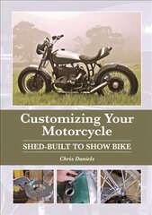 Customizing Your Motorcycle: Shed-Built to Show Bike kaina ir informacija | Kelionių vadovai, aprašymai | pigu.lt
