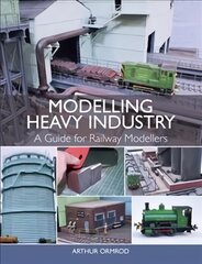 Modelling Heavy Industry: A Guide for Railway Modellers kaina ir informacija | Enciklopedijos ir žinynai | pigu.lt