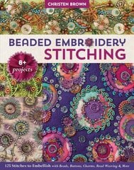 Beaded Embroidery Stitching: 125 Stitches to Embellish with Beads, Buttons, Charms, Bead Weaving & More цена и информация | Книги о питании и здоровом образе жизни | pigu.lt