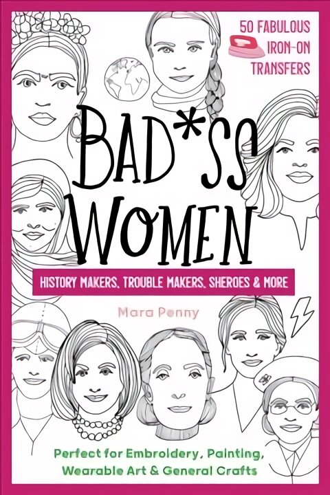Badass Women - History Makers, Trouble Makers, Sheroes & More: Perfect for Embroidery, Painting, Wearable Art & General Crafts kaina ir informacija | Knygos apie meną | pigu.lt
