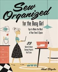 Sew Organized for the Busy Girl: Tips to Make the Most of Your Time and Space kaina ir informacija | Knygos apie madą | pigu.lt