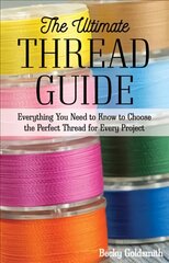 Ultimate Thread Guide: Everything You Need to Know to Choose the Perfect Thread for Every Project цена и информация | Книги о питании и здоровом образе жизни | pigu.lt