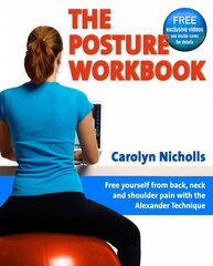 Posture Workbook: Free Yourself From Back, Neck And Shoulder Pain With The Alexander Technique kaina ir informacija | Enciklopedijos ir žinynai | pigu.lt