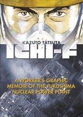 Ichi-f: A Worker's Graphic Memoir of the Fukushima Nuclear Power Plant kaina ir informacija | Fantastinės, mistinės knygos | pigu.lt