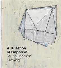 Question of Emphasis: Louise Fishman Drawing kaina ir informacija | Knygos apie meną | pigu.lt