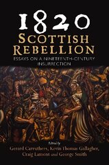 1820: Scottish Rebellion: Essays on a Nineteenth-Century Insurrection kaina ir informacija | Istorinės knygos | pigu.lt