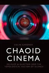 Chaoid Cinema: Deleuze & Guattari and the Topological Vector of Silence цена и информация | Книги об искусстве | pigu.lt