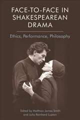 Face-To-Face in Shakespearean Drama: Ethics, Performance, Philosophy kaina ir informacija | Istorinės knygos | pigu.lt