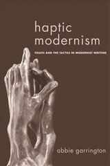 Haptic Modernism: Touch and the Tactile in Modernist Writing kaina ir informacija | Istorinės knygos | pigu.lt