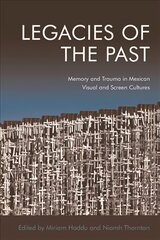 Legacies of the Past: Memory and Trauma in Mexican Visual and Screen Cultures kaina ir informacija | Knygos apie meną | pigu.lt