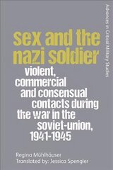 Sex and the Nazi Soldier: Violent, Commercial and Consensual Contacts During the War in the Soviet Union, 1941-1945 kaina ir informacija | Istorinės knygos | pigu.lt