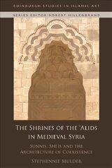 Shrines of the 'Alids in Medieval Syria: Sunnis, Shi'is and the Architecture of Coexistence цена и информация | Духовная литература | pigu.lt