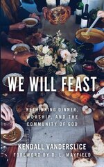 We Will Feast: Rethinking Dinner, Worship, and the Community of God цена и информация | Духовная литература | pigu.lt