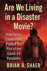 Are We Living in a Disaster Movie?: How Genre Conventions Predict the Plot of the COVID-19 Pandemic цена и информация | Книги об искусстве | pigu.lt