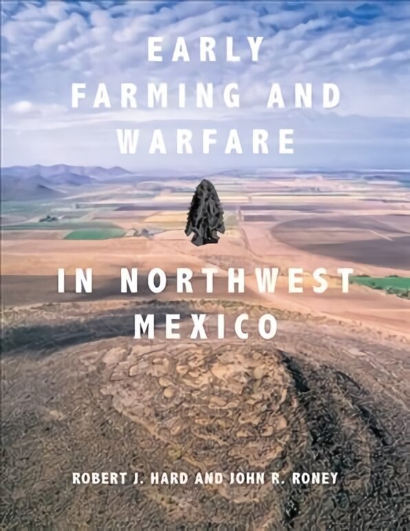 Early farming and warfare in northwest Mexico цена и информация | Istorinės knygos | pigu.lt