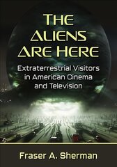 Aliens Are Here: Extraterrestrial Visitors in American Cinema and Television kaina ir informacija | Knygos apie meną | pigu.lt