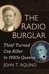 Radio Burglar: Thief Turned Cop Killer in 1920s Queens kaina ir informacija | Biografijos, autobiografijos, memuarai | pigu.lt