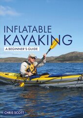 Inflatable Kayaking: A Beginner's Guide: Buying, Learning & Exploring kaina ir informacija | Knygos apie sveiką gyvenseną ir mitybą | pigu.lt