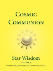 Cosmic Communion: Star Wisdom Volume 4 with monthly ephermerides and commentary for 2022 kaina ir informacija | Saviugdos knygos | pigu.lt