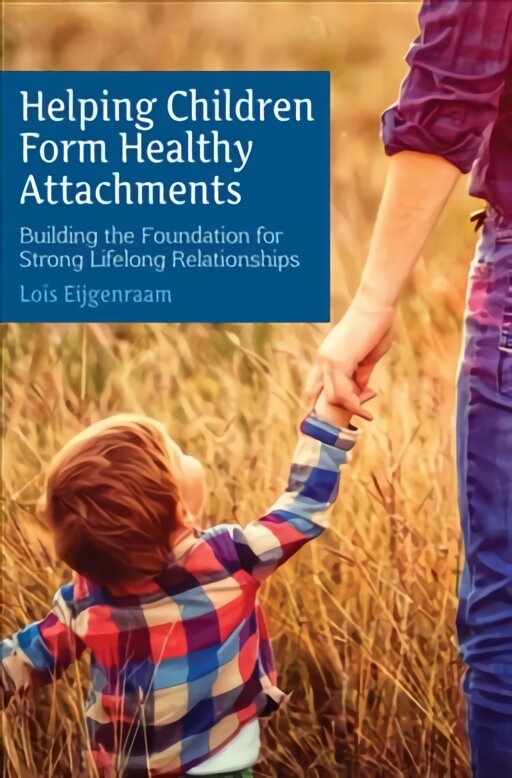 Helping Children Form Healthy Attachments: Building the Foundation for Strong Lifelong Relationships kaina ir informacija | Socialinių mokslų knygos | pigu.lt