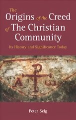 Origins of the Creed of the Christian Community: Its History and Significance Today kaina ir informacija | Dvasinės knygos | pigu.lt