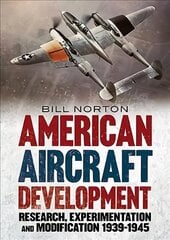 American Aircraft Development of the Second World War: Research, Experimentation and Modification 1939-1945 kaina ir informacija | Istorinės knygos | pigu.lt