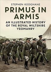 Primus in Armis: An Illustrated History of The Royal Wiltshire Yeomanry kaina ir informacija | Istorinės knygos | pigu.lt