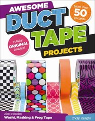 Awesome Duct Tape Projects: Also Includes Washi, Masking, and Frog Tape: More than 50 Projects: Totally Original Designs цена и информация | Книги о питании и здоровом образе жизни | pigu.lt