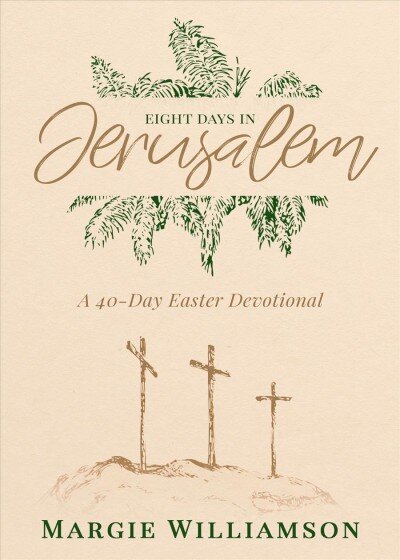 Eight Days in Jerusalem: A 40-Day Easter Devotional цена и информация | Dvasinės knygos | pigu.lt