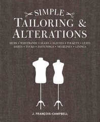 Simple Tailoring & Alterations: Hems - Waistbands - Seams - Sleeves - Pockets - Cuffs - Darts - Tucks - Fastenings - Necklines - Linings цена и информация | Книги об искусстве | pigu.lt
