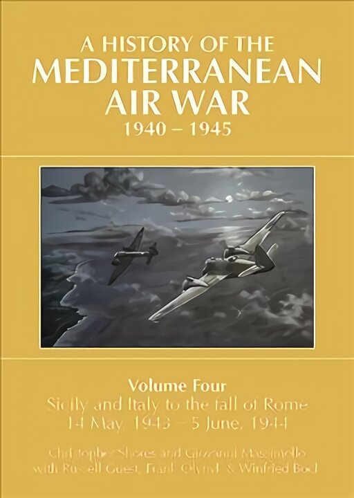 A HISTORY OF THE MEDITERRANEAN AIR WAR, 1940-1945: Volume Four: Sicily and Italy to the fall of Rome 14 May, 1943 - 5 June, 1944 kaina ir informacija | Istorinės knygos | pigu.lt