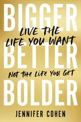 Bigger, Better, Bolder: Live the Life You Want, Not the Life You Get kaina ir informacija | Saviugdos knygos | pigu.lt