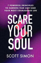 Scare Your Soul: 7 Powerful Principles to Harness Fear and Lead Your Most Courageous Life kaina ir informacija | Saviugdos knygos | pigu.lt