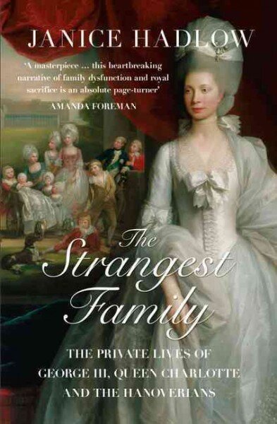 Strangest Family: The Private Lives of George III, Queen Charlotte and the Hanoverians цена и информация | Biografijos, autobiografijos, memuarai | pigu.lt