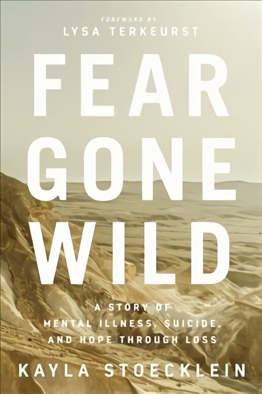 Fear Gone Wild: A Story of Mental Illness, Suicide, and Hope Through Loss kaina ir informacija | Dvasinės knygos | pigu.lt