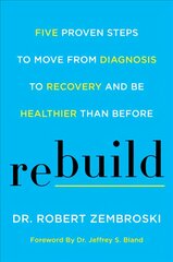 Rebuild: Five Proven Steps to Move from Diagnosis to Recovery and be Healthier Than Before kaina ir informacija | Saviugdos knygos | pigu.lt