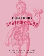 Nicole Angemi's Anatomy Book: A Catalog of Familiar, Rare, and Unusual Pathologies kaina ir informacija | Istorinės knygos | pigu.lt