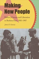 Making New People: Politics, Cinema, and Liberation in Burkina Faso, 1983-1987 цена и информация | Исторические книги | pigu.lt