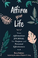 Affirm Your Life: Your Affirmations Journal for Purpose and Personal Effectiveness kaina ir informacija | Saviugdos knygos | pigu.lt