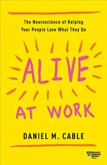 Alive at Work: The Neuroscience of Helping Your People Love What They Do цена и информация | Книги по экономике | pigu.lt