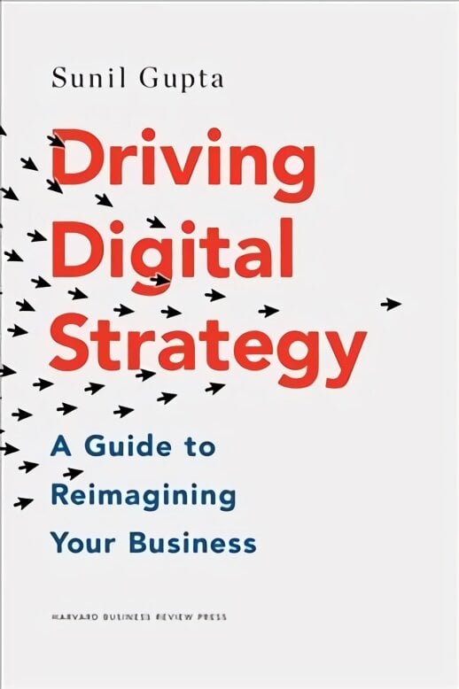 Driving Digital Strategy: A Guide to Reimagining Your Business kaina ir informacija | Ekonomikos knygos | pigu.lt