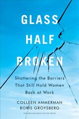 Glass Half-Broken: Shattering the Barriers That Still Hold Women Back at Work цена и информация | Книги по экономике | pigu.lt