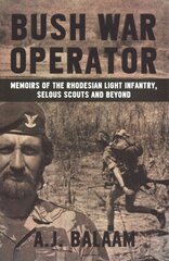 Bush War Operator: Memoirs of the Rhodesian Light Infantry, Selous Scouts and Beyond kaina ir informacija | Istorinės knygos | pigu.lt